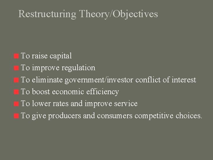 Restructuring Theory/Objectives To raise capital To improve regulation To eliminate government/investor conflict of interest