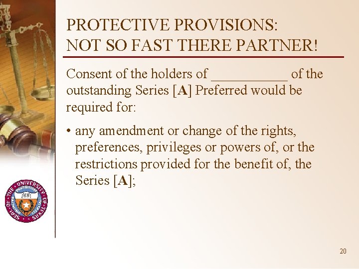 PROTECTIVE PROVISIONS: NOT SO FAST THERE PARTNER! Consent of the holders of ______ of