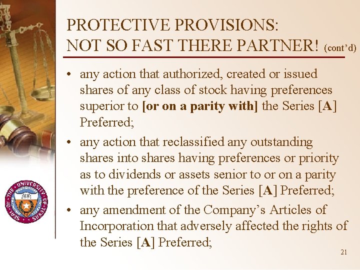 PROTECTIVE PROVISIONS: NOT SO FAST THERE PARTNER! (cont’d) • any action that authorized, created