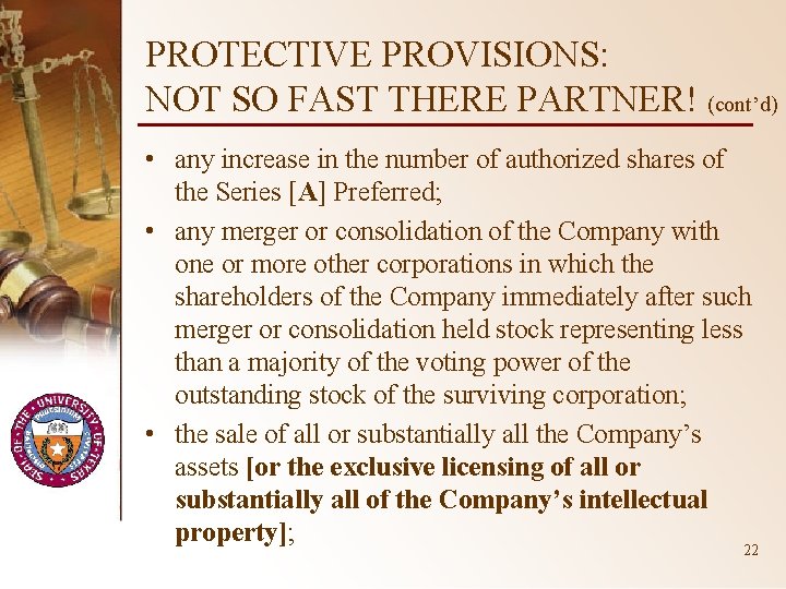 PROTECTIVE PROVISIONS: NOT SO FAST THERE PARTNER! (cont’d) • any increase in the number