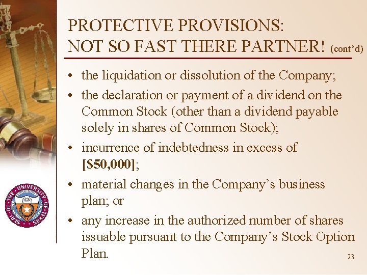PROTECTIVE PROVISIONS: NOT SO FAST THERE PARTNER! (cont’d) • the liquidation or dissolution of