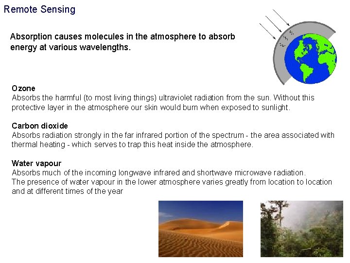 Remote Sensing Absorption causes molecules in the atmosphere to absorb energy at various wavelengths.