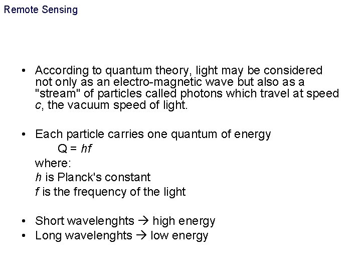 Remote Sensing • According to quantum theory, light may be considered not only as