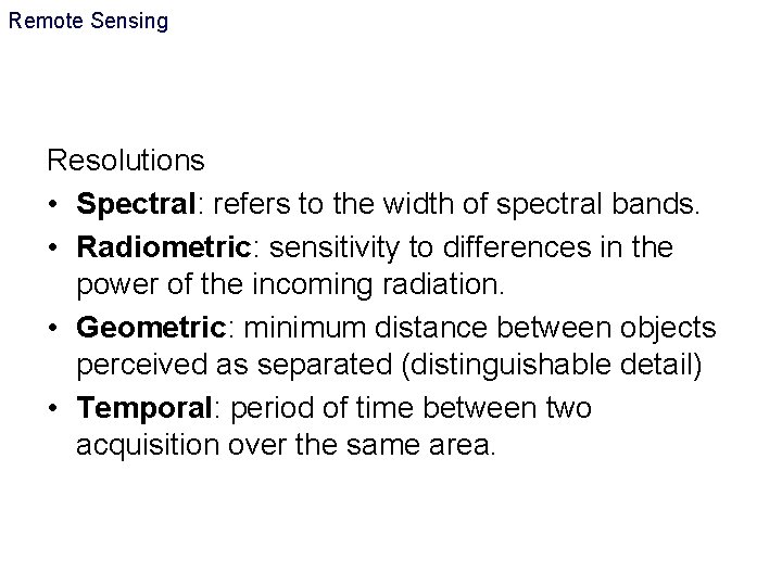 Remote Sensing Resolutions • Spectral: refers to the width of spectral bands. • Radiometric: