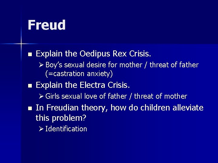 Freud n Explain the Oedipus Rex Crisis. Ø Boy’s sexual desire for mother / Freud n Explain the Oedipus Rex Crisis. Ø Boy’s sexual desire for mother /