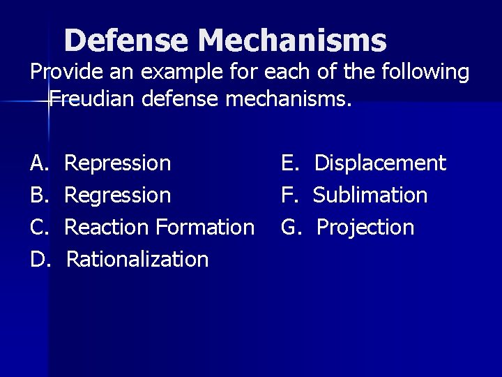 Defense Mechanisms Provide an example for each of the following Freudian defense mechanisms. A. Defense Mechanisms Provide an example for each of the following Freudian defense mechanisms. A.
