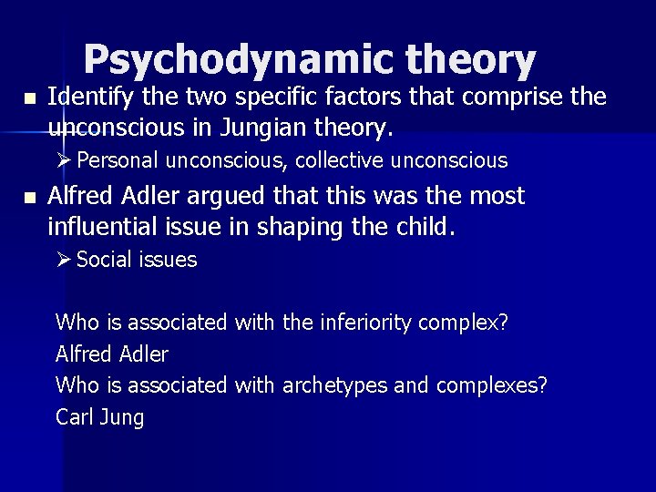 Psychodynamic theory n Identify the two specific factors that comprise the unconscious in Jungian Psychodynamic theory n Identify the two specific factors that comprise the unconscious in Jungian