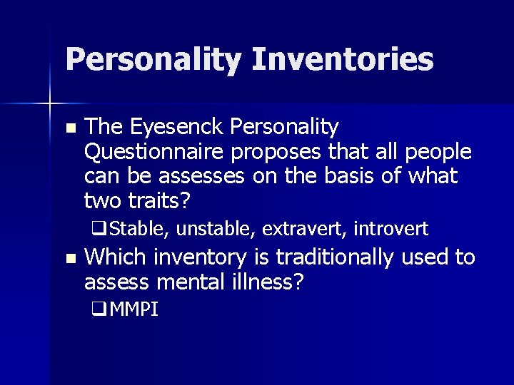 Personality Inventories n The Eyesenck Personality Questionnaire proposes that all people can be assesses Personality Inventories n The Eyesenck Personality Questionnaire proposes that all people can be assesses