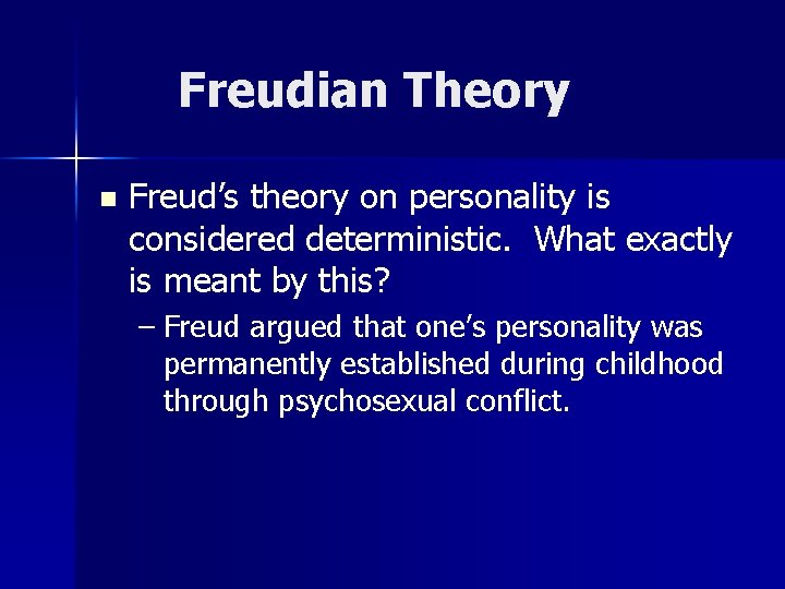 Freudian Theory n Freud’s theory on personality is considered deterministic. What exactly is meant Freudian Theory n Freud’s theory on personality is considered deterministic. What exactly is meant