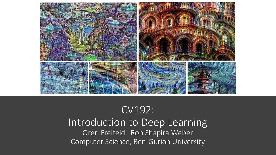 CV 192: Introduction to Deep Learning Oren Freifeld Ron Shapira Weber Computer Science, Ben-Gurion