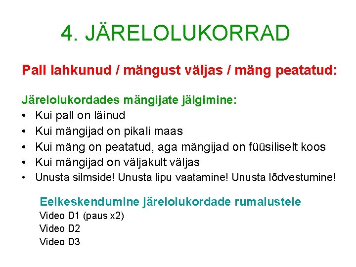 4. JÄRELOLUKORRAD Pall lahkunud / mängust väljas / mäng peatatud: Järelolukordades mängijate jälgimine: • 4. JÄRELOLUKORRAD Pall lahkunud / mängust väljas / mäng peatatud: Järelolukordades mängijate jälgimine: •