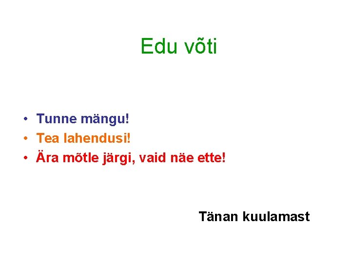 Edu võti • Tunne mängu! • Tea lahendusi! • Ära mõtle järgi, vaid näe Edu võti • Tunne mängu! • Tea lahendusi! • Ära mõtle järgi, vaid näe
