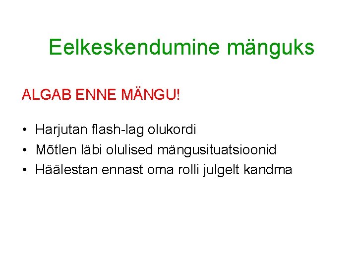 Eelkeskendumine mänguks ALGAB ENNE MÄNGU! • Harjutan flash-lag olukordi • Mõtlen läbi olulised mängusituatsioonid Eelkeskendumine mänguks ALGAB ENNE MÄNGU! • Harjutan flash-lag olukordi • Mõtlen läbi olulised mängusituatsioonid