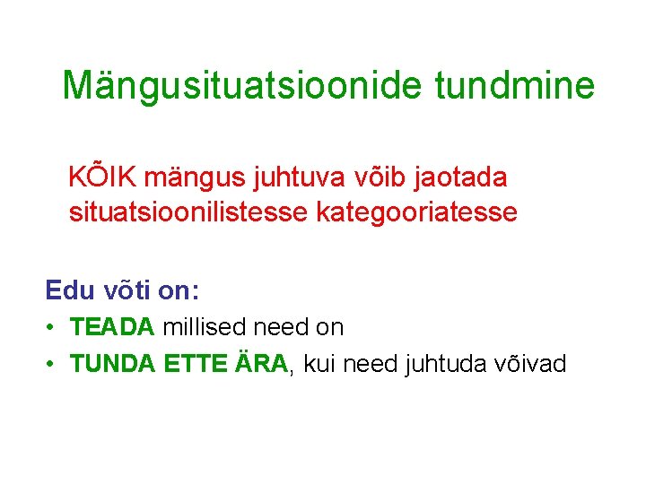 Mängusituatsioonide tundmine KÕIK mängus juhtuva võib jaotada situatsioonilistesse kategooriatesse Edu võti on: • TEADA Mängusituatsioonide tundmine KÕIK mängus juhtuva võib jaotada situatsioonilistesse kategooriatesse Edu võti on: • TEADA