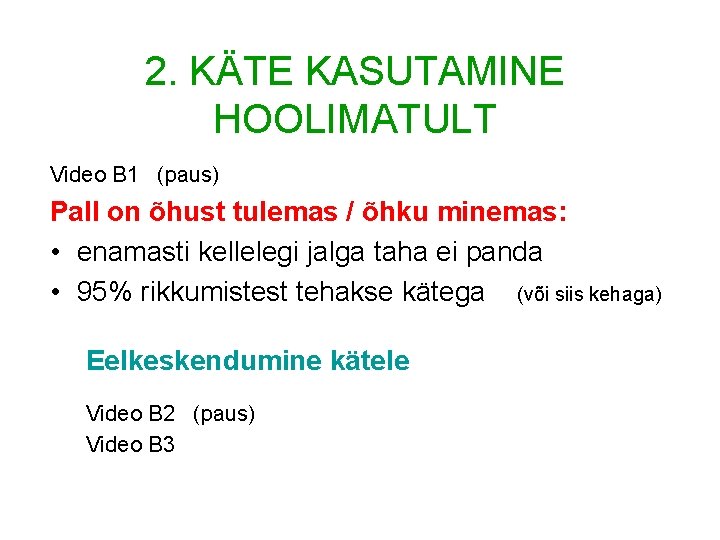 2. KÄTE KASUTAMINE HOOLIMATULT Video B 1 (paus) Pall on õhust tulemas / õhku 2. KÄTE KASUTAMINE HOOLIMATULT Video B 1 (paus) Pall on õhust tulemas / õhku