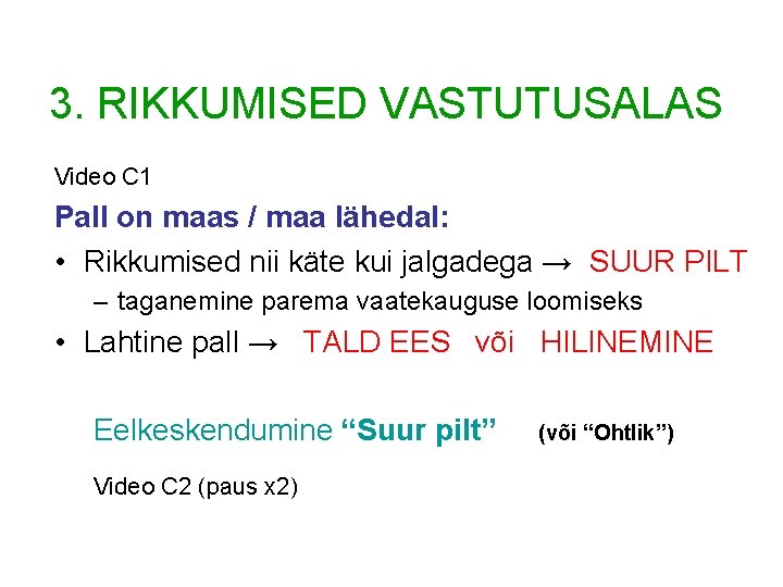 3. RIKKUMISED VASTUTUSALAS Video C 1 Pall on maas / maa lähedal: • Rikkumised 3. RIKKUMISED VASTUTUSALAS Video C 1 Pall on maas / maa lähedal: • Rikkumised