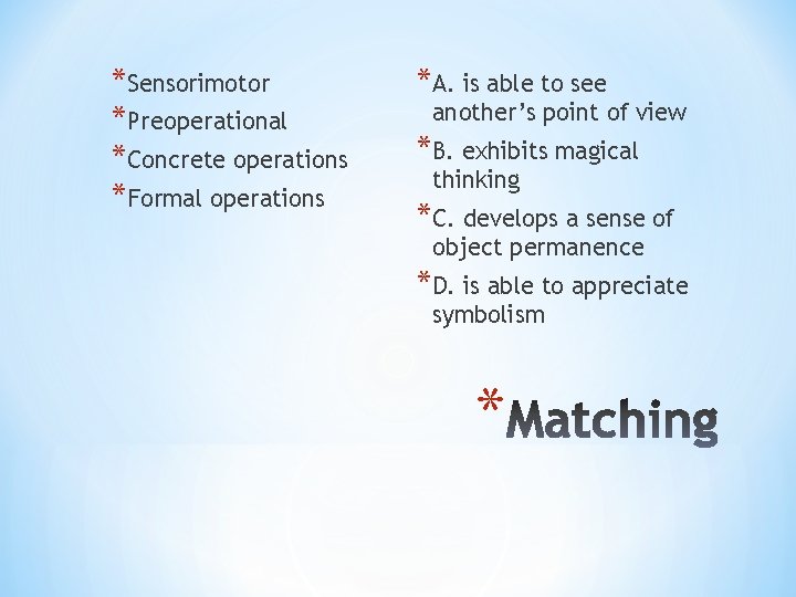 *Sensorimotor *Preoperational *Concrete operations *Formal operations *A. is able to see another’s point of