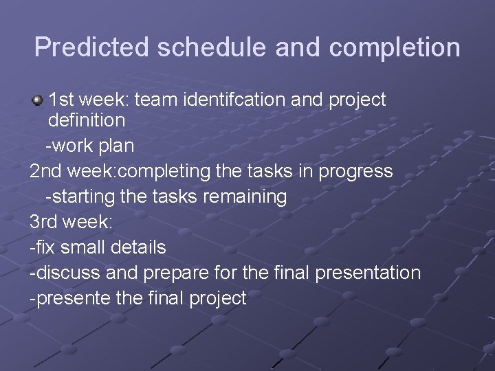 Predicted schedule and completion 1 st week: team identifcation and project definition -work plan Predicted schedule and completion 1 st week: team identifcation and project definition -work plan