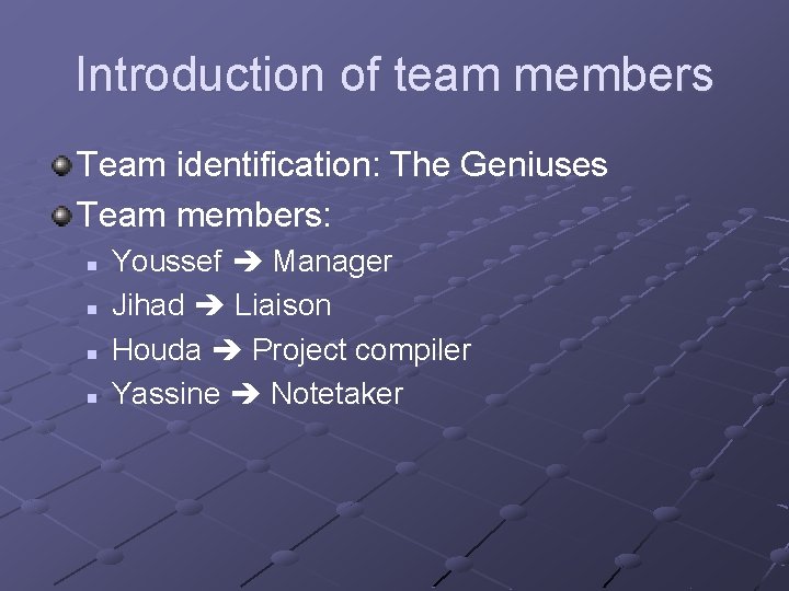 Introduction of team members Team identification: The Geniuses Team members: n n Youssef Manager Introduction of team members Team identification: The Geniuses Team members: n n Youssef Manager