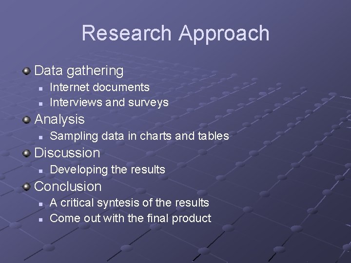 Research Approach Data gathering n n Internet documents Interviews and surveys Analysis n Sampling Research Approach Data gathering n n Internet documents Interviews and surveys Analysis n Sampling