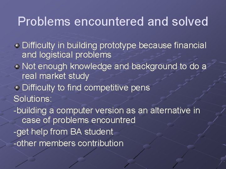 Problems encountered and solved Difficulty in building prototype because financial and logistical problems Not Problems encountered and solved Difficulty in building prototype because financial and logistical problems Not