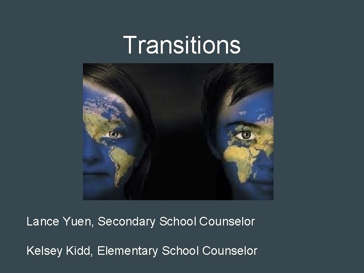 Transitions Lance Yuen, Secondary School Counselor Kelsey Kidd, Elementary School Counselor 