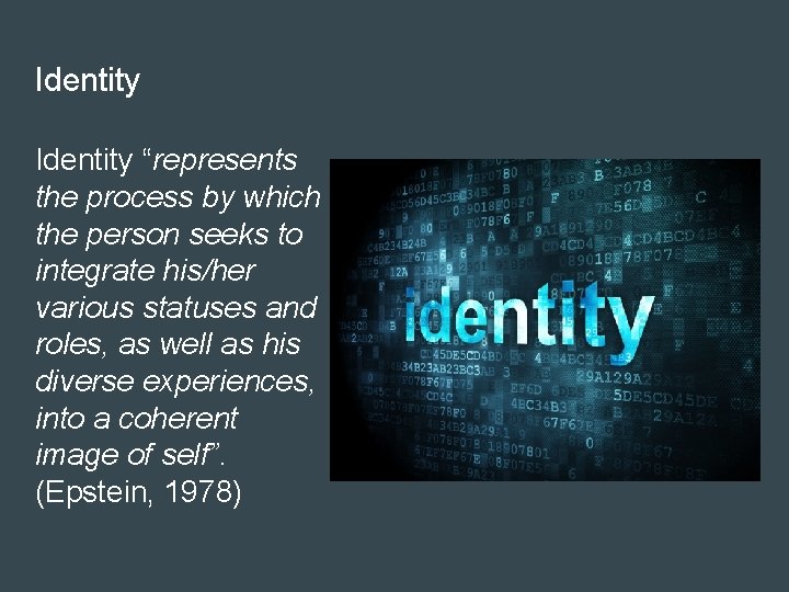 Identity “represents the process by which the person seeks to integrate his/her various statuses