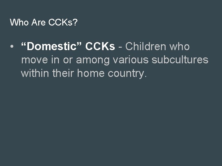 Who Are CCKs? • “Domestic” CCKs - Children who move in or among various