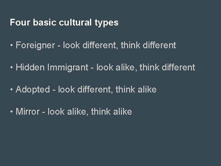Four basic cultural types • Foreigner - look different, think different • Hidden Immigrant