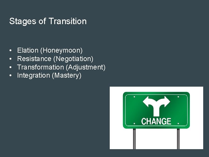 Stages of Transition • • Elation (Honeymoon) Resistance (Negotiation) Transformation (Adjustment) Integration (Mastery) 