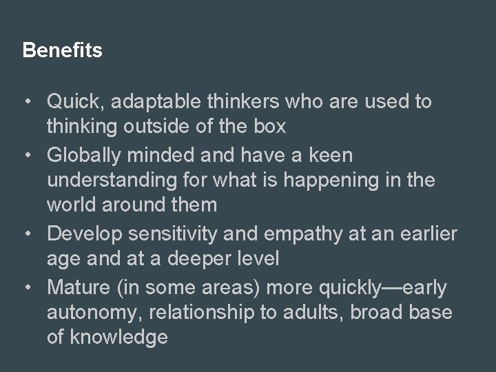 Benefits • Quick, adaptable thinkers who are used to thinking outside of the box