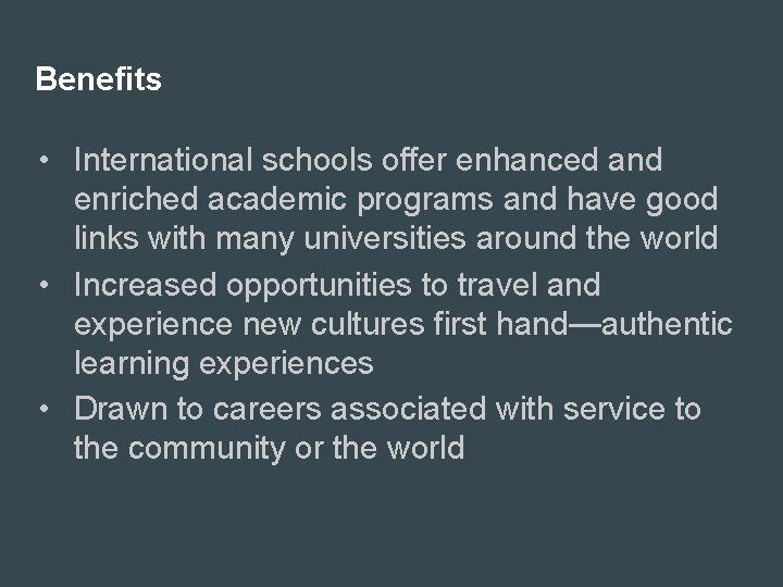 Benefits • International schools offer enhanced and enriched academic programs and have good links