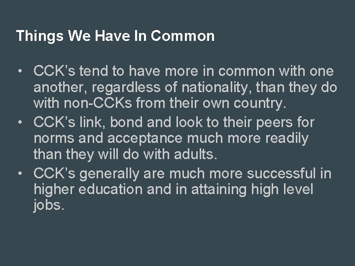Things We Have In Common • CCK’s tend to have more in common with