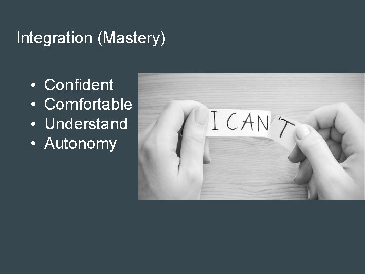 Integration (Mastery) • • Confident Comfortable Understand Autonomy 