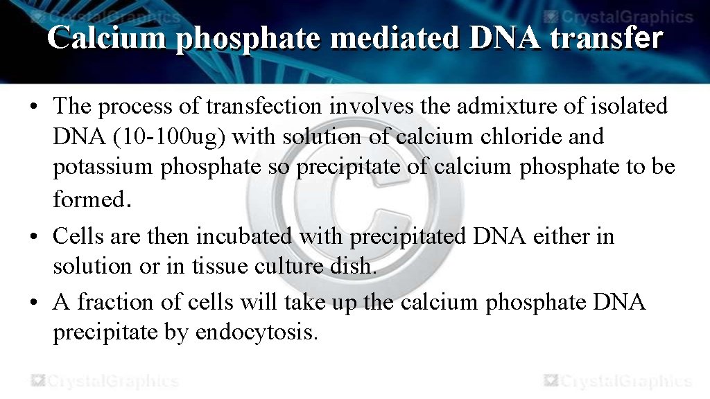 Calcium phosphate mediated DNA transfer • The process of transfection involves the admixture of
