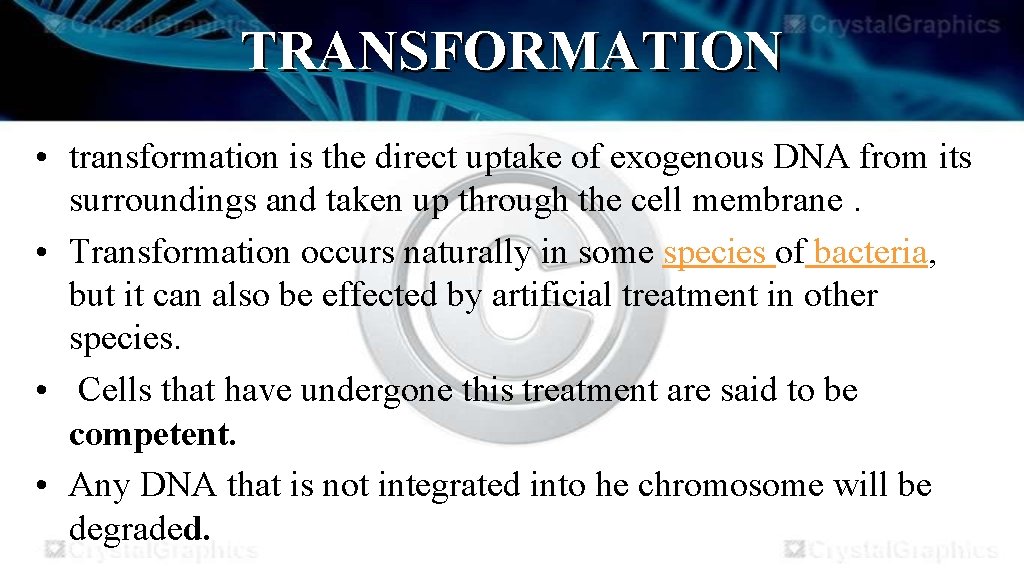 TRANSFORMATION • transformation is the direct uptake of exogenous DNA from its surroundings and