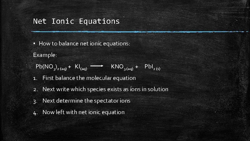 Net Ionic Equations ▪ How to balance net ionic equations: Example: Pb(NO 3)2 (aq) Net Ionic Equations ▪ How to balance net ionic equations: Example: Pb(NO 3)2 (aq)