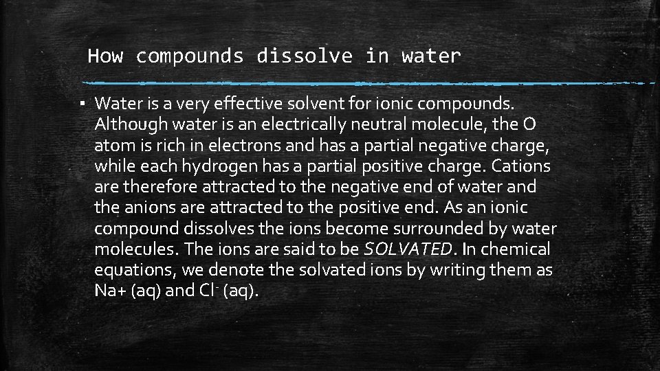 How compounds dissolve in water ▪ Water is a very effective solvent for ionic How compounds dissolve in water ▪ Water is a very effective solvent for ionic