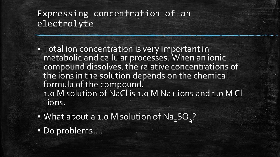 Expressing concentration of an electrolyte ▪ Total ion concentration is very important in metabolic Expressing concentration of an electrolyte ▪ Total ion concentration is very important in metabolic