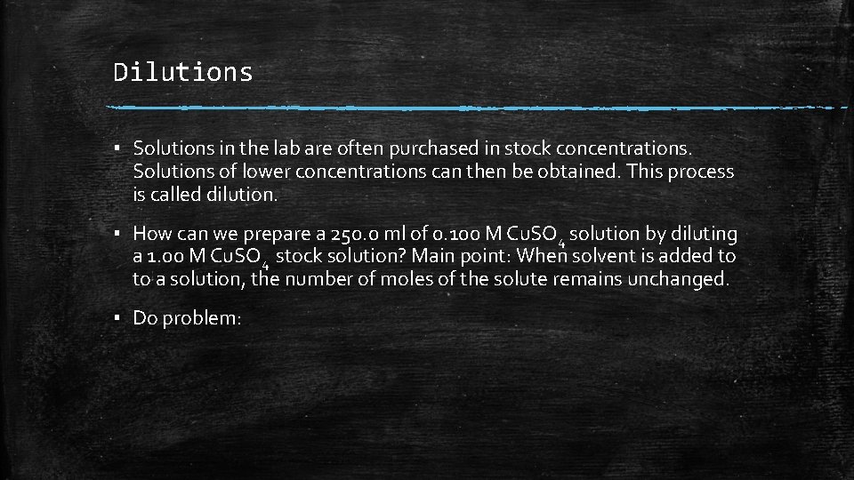 Dilutions ▪ Solutions in the lab are often purchased in stock concentrations. Solutions of Dilutions ▪ Solutions in the lab are often purchased in stock concentrations. Solutions of