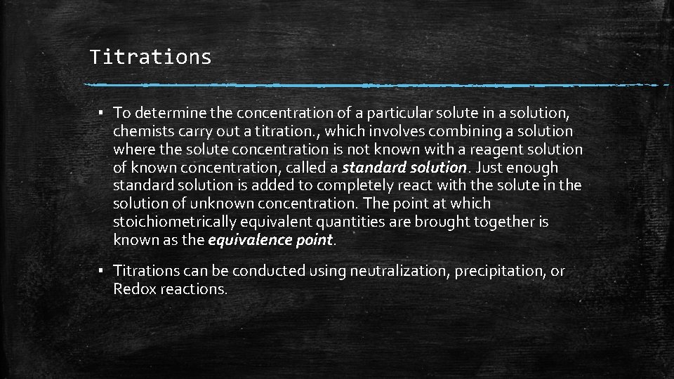 Titrations ▪ To determine the concentration of a particular solute in a solution, chemists Titrations ▪ To determine the concentration of a particular solute in a solution, chemists