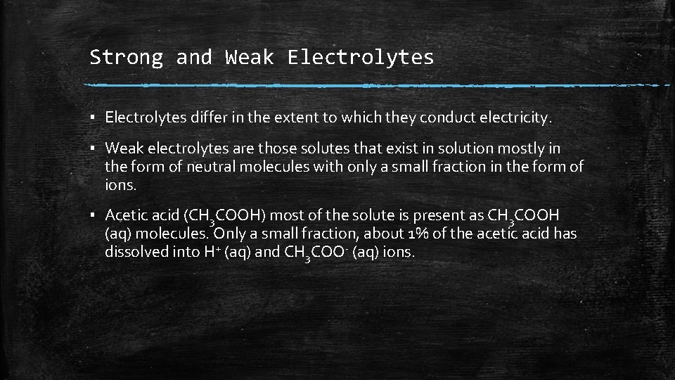 Strong and Weak Electrolytes ▪ Electrolytes differ in the extent to which they conduct Strong and Weak Electrolytes ▪ Electrolytes differ in the extent to which they conduct