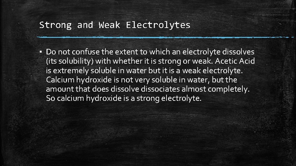 Strong and Weak Electrolytes ▪ Do not confuse the extent to which an electrolyte Strong and Weak Electrolytes ▪ Do not confuse the extent to which an electrolyte