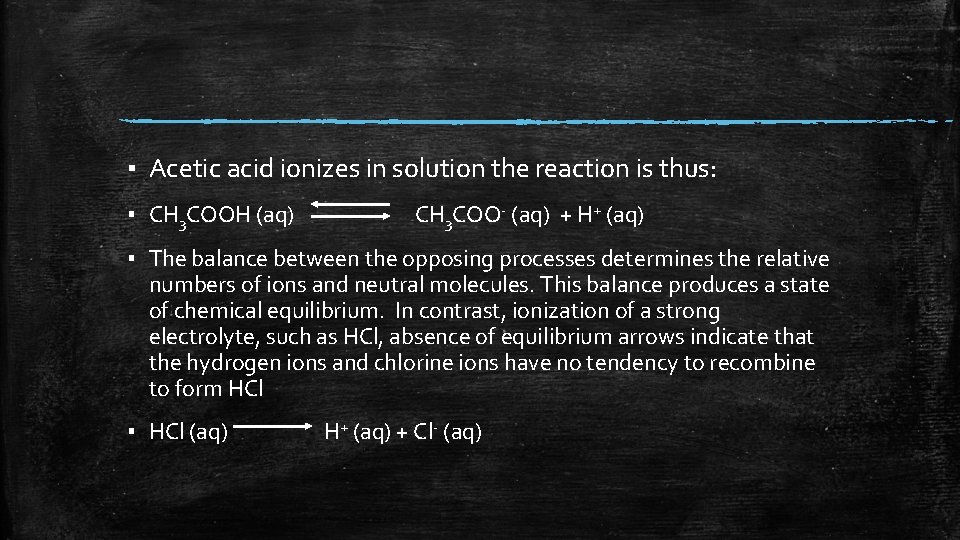 ▪ Acetic acid ionizes in solution the reaction is thus: ▪ CH 3 COOH ▪ Acetic acid ionizes in solution the reaction is thus: ▪ CH 3 COOH