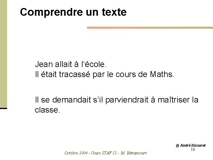 Comprendre un texte Jean allait à l‘école. Il était tracassé par le cours de