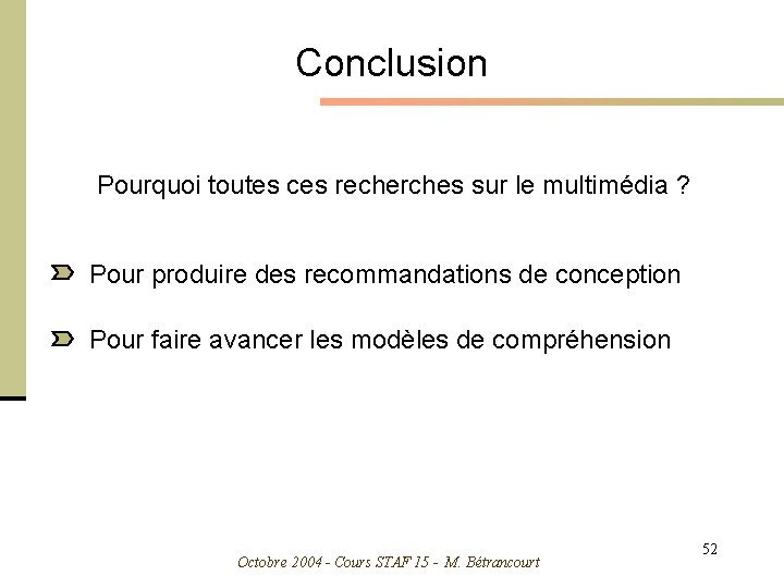 Conclusion Pourquoi toutes ces recherches sur le multimédia ? Pour produire des recommandations de