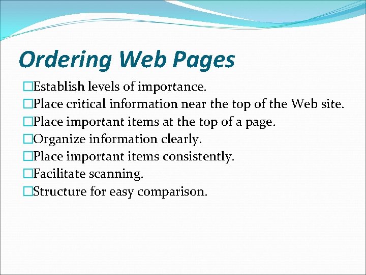 Ordering Web Pages �Establish levels of importance. �Place critical information near the top of
