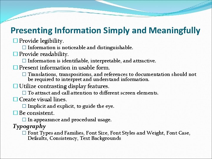 Presenting Information Simply and Meaningfully � Provide legibility. � Information is noticeable and distinguishable.