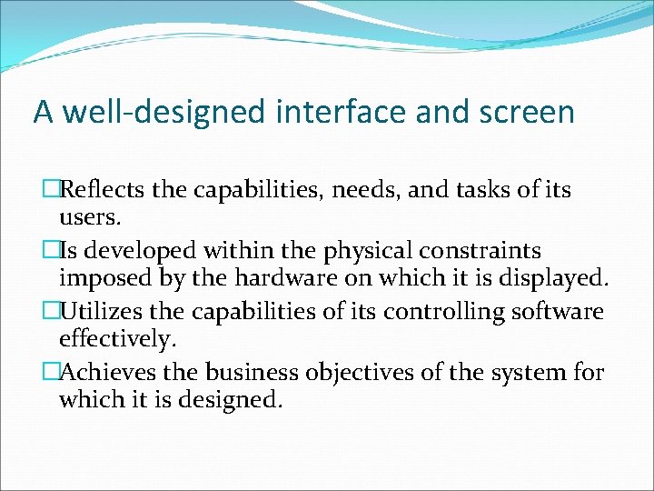 A well-designed interface and screen �Reflects the capabilities, needs, and tasks of its users.