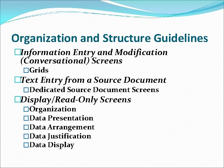 Organization and Structure Guidelines �Information Entry and Modification (Conversational) Screens �Grids �Text Entry from